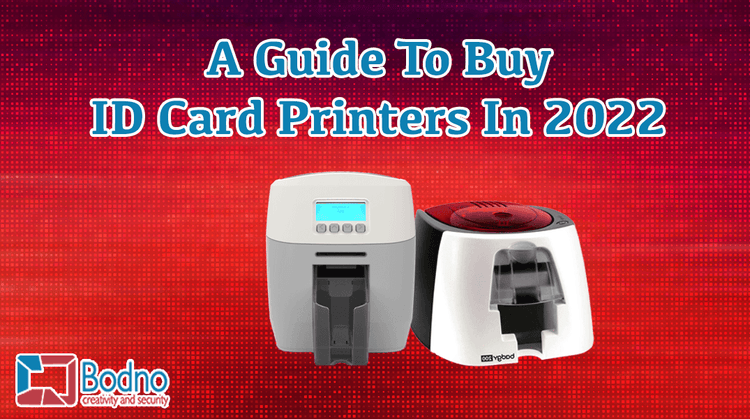 A Guide To Buy ID Card Printers In 2022 - Bodno