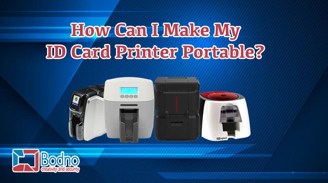 How Can I Make My ID Card Printer Portable?