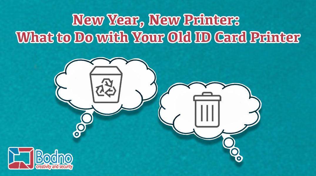 New Year, New Printer: What to Do with Your Old ID Card Printer