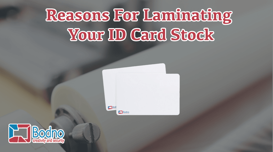 Reasons For Laminating Your ID Card Stock