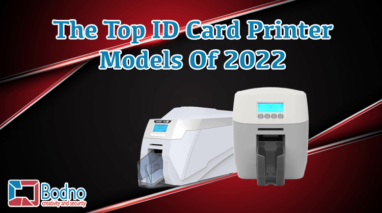 The Top ID Card Printer Models Of 2022 - Bodno
