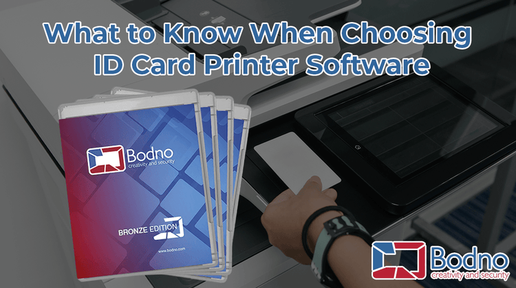 Things to Consider When Choosing ID Card Printer Software - Bodno