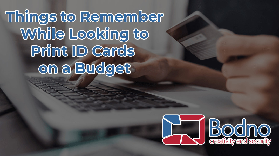 Things To Remember While Looking To Print ID Cards On A Budget