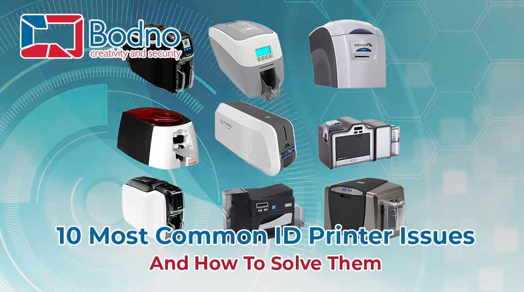 10 Most Common ID Printer Issues and Their Resolution – Bodno