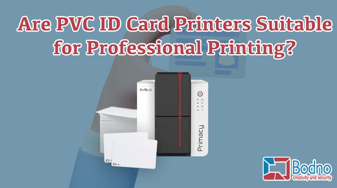 Are PVC ID Card Printers Suitable for Professional Printing?
