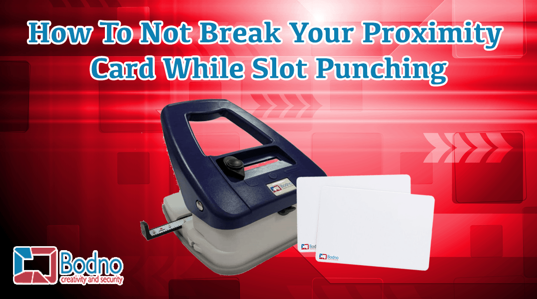 How To Not Break Your Proximity Card While Slot Punching