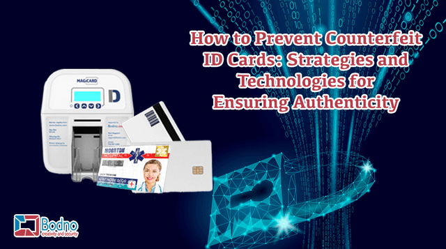 How to Prevent Counterfeit ID Cards: Strategies and Technologies for Ensuring Authenticity