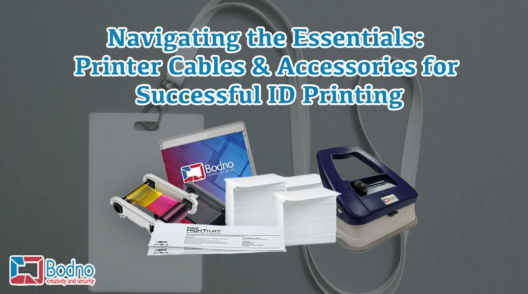 Navigating the Essentials: Printer Cables & Accessories for Successful ID Printing