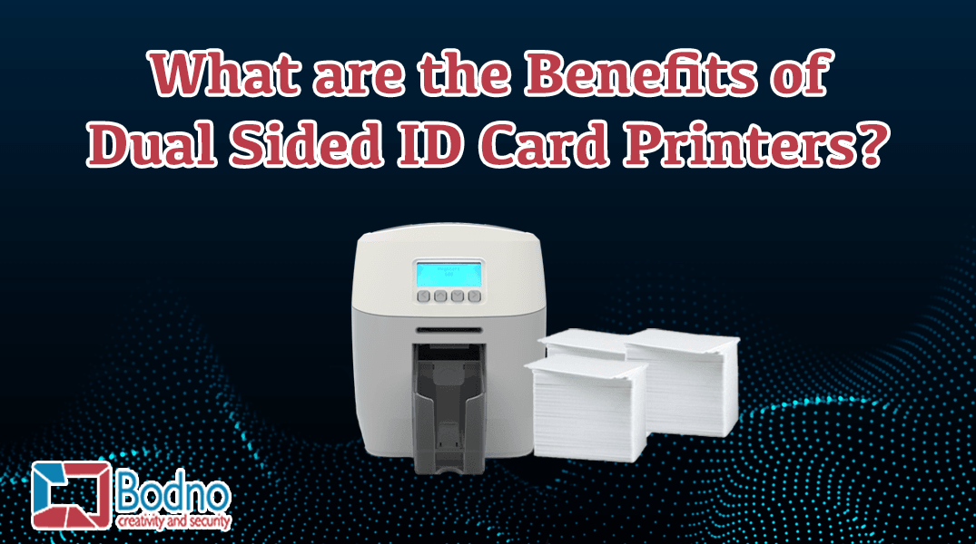 What Are The Benefits Of Dual Sided ID Card Printers?